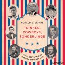 [German] - Trinker, Cowboys, Sonderlinge - Die 13 seltsamsten Präsidenten der USA Audiobook