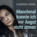 [German] - Manchmal konnte ich vor Angst nicht atmen: Zehn Jahre missbraucht und gepeinigt. Mein Weg Audiobook