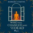Who Was Changed and Who Was Dead Audiobook
