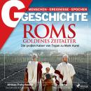 [German] - G/GESCHICHTE - Roms Goldenes Zeitalter: Die großen Kaiser von Trajan zu Mark Aurel Audiobook