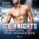 [German] - Ice Knights: Die komplette Sport-Romance-Reihe Audiobook