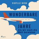 [German] - Wunderbare Jahre – Als wir noch die Welt bereisten Audiobook
