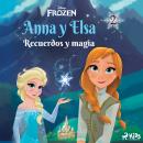 [Spanish] - Frozen - Anna y Elsa 2 - Recuerdos y magia Audiobook
