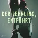 [German] - Der Lehrling, Entführt und andere erotische Geschichten über dominante Frauen Audiobook