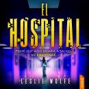[Spanish] - El hospital: Un thriller adictivo de suspense de la autora bestseller Leslie Wolfe Audiobook
