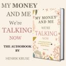 My Money and Me - We’re Talking Now: A Psychological Guide to Reclaiming Your Finances and Self-Respect Audiobook