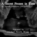 A Secret Frozen in Time, by Shunrō Oshikawa: adapted for radio by Michael Henrik Wynn Audiobook