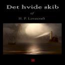 [Danish] - Det hvide skib: H: P. Lovecrafts kronologiske værker nr. 9 Audiobook