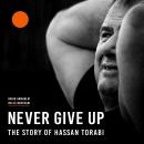 Never Give Up - The Story of Hassan Torabi Audiobook