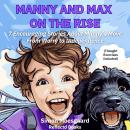 Manny and Max On The Rise: 7 Encouraging Stories About Manny's Move From Worry to Independence Audiobook