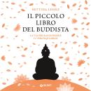 Il piccolo libro del buddista. La via per raggiungere il vero equilibrio Audiobook
