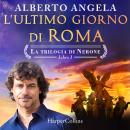 [Italian] - L'ultimo giorno di Roma: Viaggio nella città di Nerone poco prima del grande incendio Audiobook