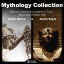 Mythology Collection: Greek Mythology and Egyptian Mythology: All Myths and Traditions: Fascinating  Audiobook