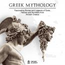 Greek Mythology: Fascinating Stories and Legends of Greek Gods, Goddesses, Heroes and Monsters: Trad Audiobook