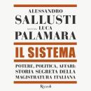 [Italian] - Il Sistema: POTERE, POLITICA, AFFARI:  STORIA SEGRETA DELLA MAGISTRATURA ITALIANA Audiobook