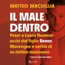 [Italian] - Il male dentro: Peter e Laura uccisi dal figlio Benno. Menzogne e verità di un delitto mostruoso Audiobook