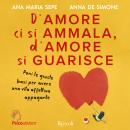 [Italian] - D'amore ci si ammala, d'amore si guarisce: I segreti per costruire, giorno per giorno, una vita di coppia felice Audiobook