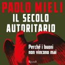 [Italian] - Il secolo autoritario: Perché i buoni non vincono mai Audiobook