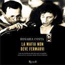 [Italian] - La mafia non deve fermarvi: Una vita dedicata alla lotta per la legalità, attraverso il racconto della vedova Schifani Audiobook