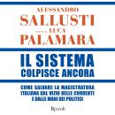 [Italian] - Il Sistema colpisce ancora: Come salvare la magistratura italiana dal vizio delle correnti e dalle mani dei politici Audiobook