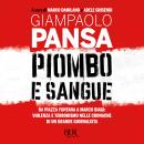 [Italian] - Piombo e sangue: Da piazza Fontana a Marco Biagi: violenza e terrorismo nelle cronache di un grande giornalista Audiobook