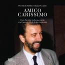 [Italian] - Amico carissimo: Enzo Piccinini nelle sue parole e nei racconti di chi lo ha conosciuto Audiobook