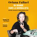 [Italian] - Da grande farò la giornalista: 1947-1953: i primi passi al Mattino dell'Italia Centrale Audiobook