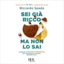 [Italian] - Sei già ricco ma non lo sai: Il manuale di finanza personale per risparmare e investire partendo da te Audiobook