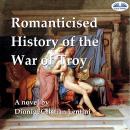 Romanticised History Of The War Of Troy Audiobook