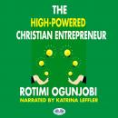 The High-Powered Christian Entrepreneur Audiobook