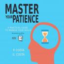 Master Your Patience : A Practical Guide To Manage Your Skills Audiobook