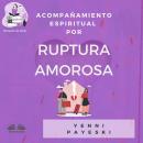 Acompañamiento Espiritual Por Ruptura Amorosa Audiobook