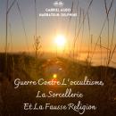 [French] - Guerre Contre L’occultisme, La Sorcellerie Et La Fausse Religion Audiobook