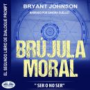 [Spanish] - Brújula Moral: Ser O No Ser Audiobook