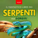 [Italian] - Il Fantastico Libro Dei Serpenti Per Bambini Audiobook