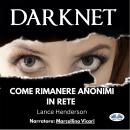 [Italian] - Darknet: Come Rimanere Anonimi In Rete Audiobook