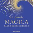 [Italian] - La parola magica: Il primo libro che ti cambia mentre lo leggi con il potere dell'intelligenza linguistica Audiobook