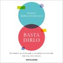[Italian] - Basta dirlo: Le parole da scegliere e le parole da evitare per una vita felice Audiobook