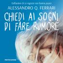 [Italian] - Chiedi ai sogni di fare rumore Audiobook