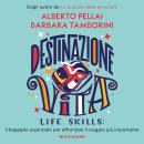 [Italian] - Destinazione Vita. Life Skills: il bagaglio essenziale per affrontare il viaggio più importante Audiobook
