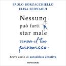 [Italian] - Nessuno può farti star male senza il tuo permesso: Breve corso di autodifesa emotiva Audiobook