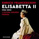 [Italian] - Elisabetta II 1926-2022: L'ultima grande regina Audiobook