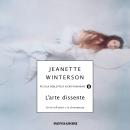 [Italian] - L'arte dissente: Scritti sull'estasi e la sfrontatezza Audiobook
