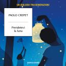 [Italian] - Prendetevi la luna: Un dialogo tra generazioni Audiobook