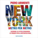 [Italian] - New York. Metro per metro: Scoprire la città attraverso le fermate della metropolitana Audiobook