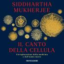 [Italian] - Il canto della cellula: Un'esplorazione della medicina e dell'uomo nuovo Audiobook