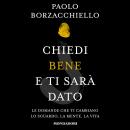 [Italian] - Chiedi bene e ti sarà dato: Le domande che ti cambiano lo sguardo, la mente, la vita Audiobook