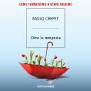 [Italian] - Oltre la tempesta: Come torneremo a stare insieme Audiobook