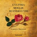 [Italian] - L'ultima moglie di Enrico VIII Audiobook