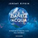 [Italian] - Pianeta acqua: Ripensare la nostra casa nell'universo Audiobook